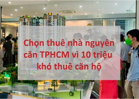 Chọn thuê nhà nguyên căn TPHCM vì 10 triệu khó thuê căn hộ