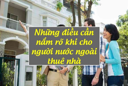 Những điều cần nắm rõ khi cho người nước ngoài thuê nhà