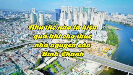 Như thế nào là hiệu quả khi cho thuê nhà nguyên căn Bình Thạnh