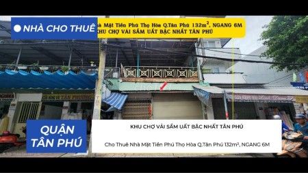 Cho Thuê Nhà Mặt Tiền KHU CHỢ VẢI SẦM UẤT Q.Tân Phú 132m², NGANG 6M -
