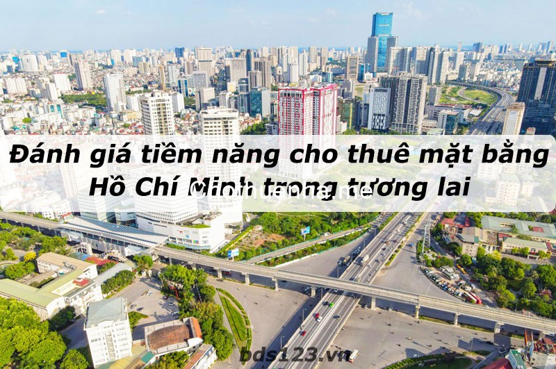 Đánh giá tiềm năng cho thuê mặt bằng Hồ Chí Minh trong tương lai