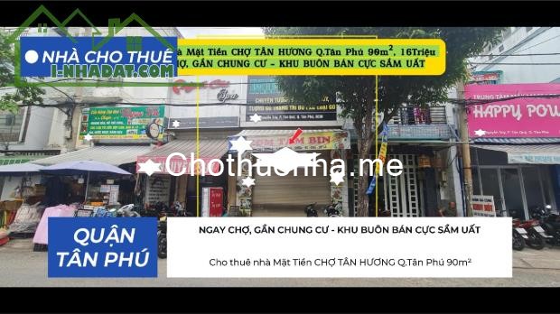 Cho thuê nhà Mặt Tiền CHỢ TÂN HƯƠNG Q.Tân Phú 90m², 16Triệu